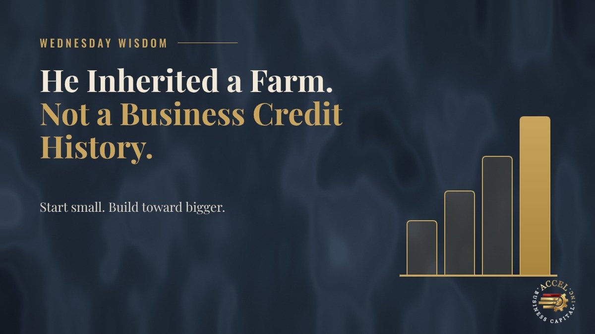 Wednesday Wisdom cover reading "He Inherited a Farm. Not a Business Credit History." beside four rising gold bars, with the Accel Business Capital logo.