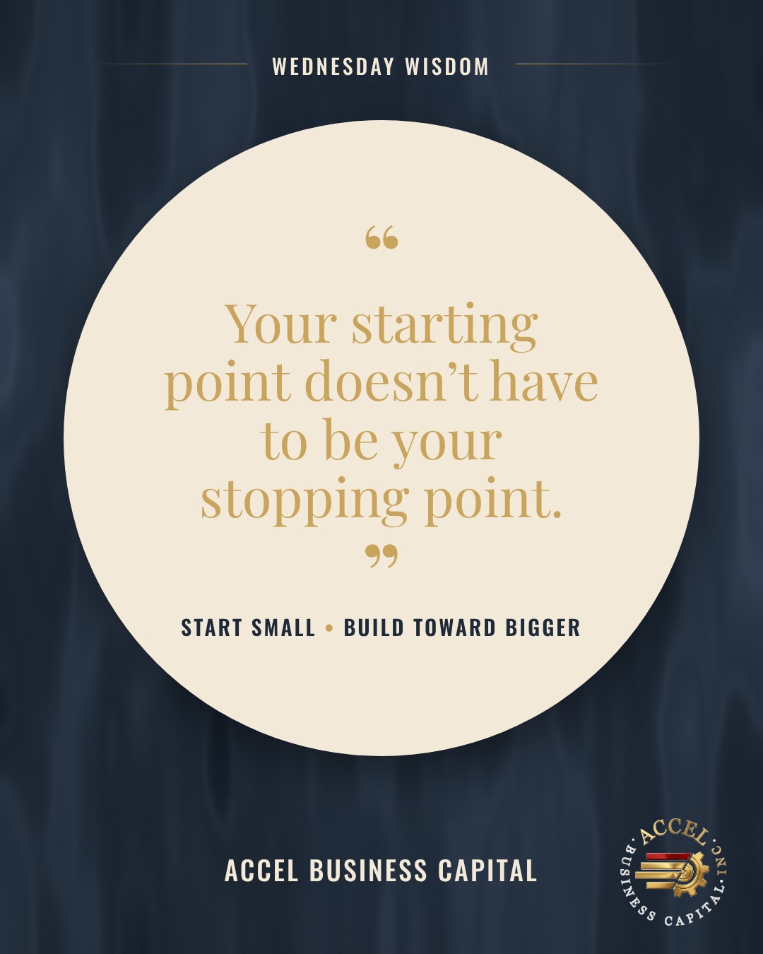 Wednesday Wisdom quote card reading "Your starting point doesn't have to be your stopping point." in gold on a cream circle over navy, with the Accel Business Capital logo.